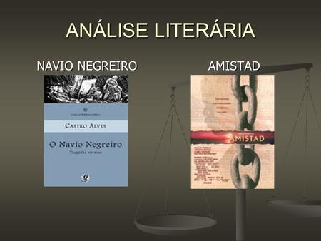 ANÁLISE LITERÁRIA NAVIO NEGREIRO AMISTAD.