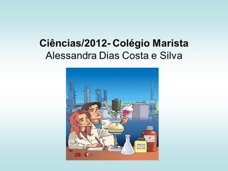 Ciências/2012- Colégio Marista Alessandra Dias Costa e Silva