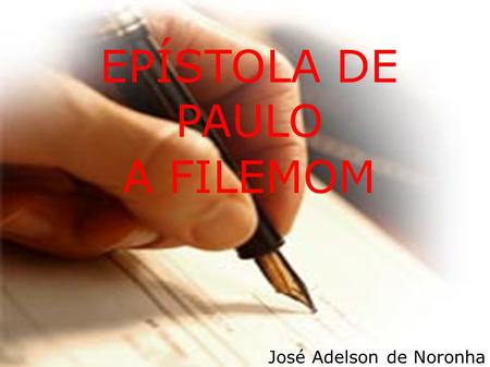 EPÍSTOLA DE PAULO A FILEMOM José Adelson de Noronha.