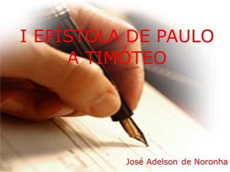 I EPÍSTOLA DE PAULO A TIMÓTEO José Adelson de Noronha.