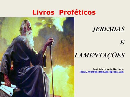 Livros Proféticos JEREMIAS E LAMENTAÇÕES José Adelson de Noronha