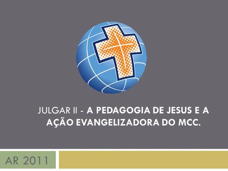 JULGAR II - A PEDAGOGIA DE JESUS E A AÇÃO EVANGELIZADORA DO MCC.