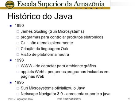 Histórico do Java 1990 James Gosling (Sun Microsystems)