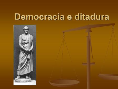 Democracia e ditadura.