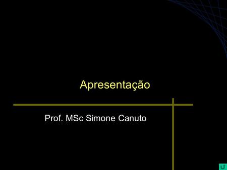 Apresentação Prof. MSc Simone Canuto.