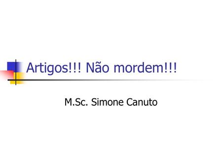 Artigos!!! Não mordem!!! M.Sc. Simone Canuto.