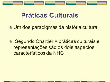 Práticas Culturais Um dos paradigmas da história cultural