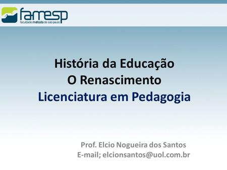História da Educação O Renascimento Licenciatura em Pedagogia
