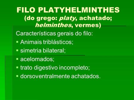FILO PLATYHELMINTHES (do grego: platy, achatado; helminthes, vermes)