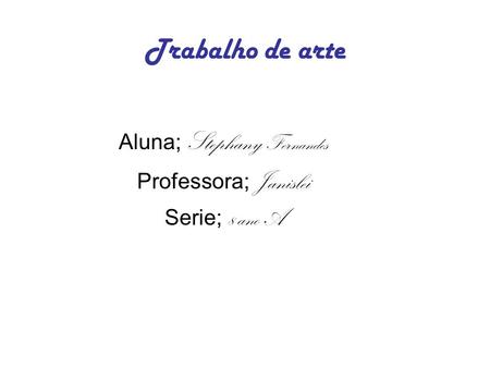 Aluna; Stephany Fernandes Professora; Janislei Serie; 8 ano A