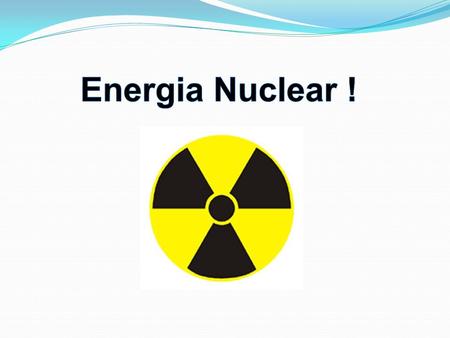 Energia Nuclear !.