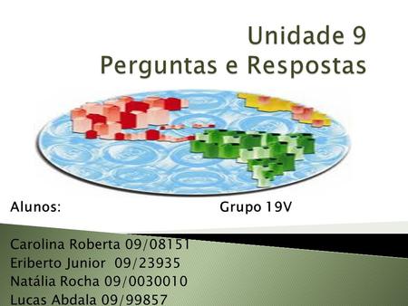 Alunos: Grupo 19V Carolina Roberta 09/08151 Eriberto Junior 09/23935 Natália Rocha 09/0030010 Lucas Abdala 09/99857.