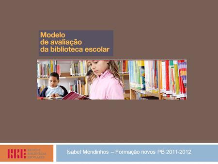 Isabel Mendinhos – Formação novos PB 2011-2012. Conceitos subjacentes VALOR – Que benefícios retiram os alunos, os professores e a escola em geral da.