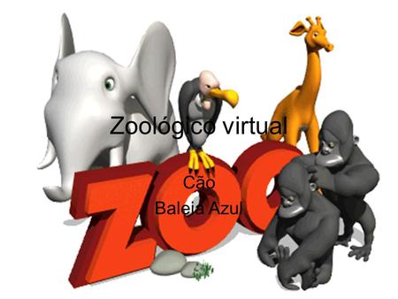 Zoológico virtual Cão Baleia Azul.