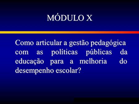 MÓDULO X Como articular a gestão pedagógica