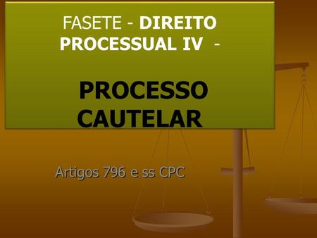 FASETE - DIREITO PROCESSUAL IV - PROCESSO CAUTELAR