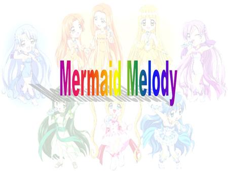Mermaid Melody.