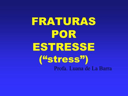 FRATURAS POR ESTRESSE (“stress”)