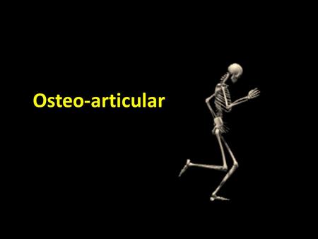 Osteo-articular.