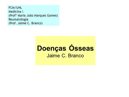 Doenças Ósseas Jaime C. Branco FCM/UNL Medicina I