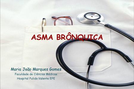 ASMA BRÔNQUICA Maria João Marques Gomes Faculdade de Ciências Médicas