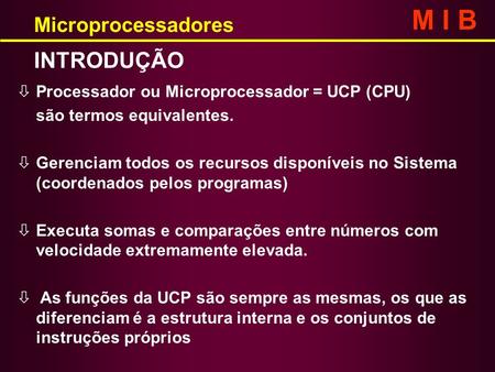 M I B INTRODUÇÃO Microprocessadores