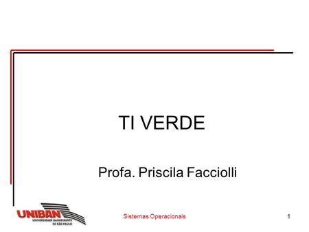 TI VERDE Profa. Priscila Facciolli Sistemas Operacionais.
