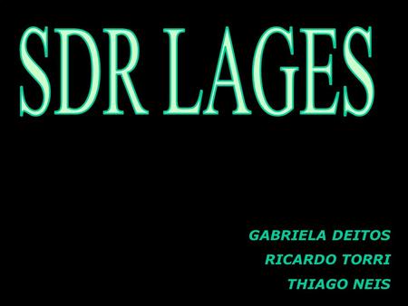 SDR LAGES GABRIELA DEITOS RICARDO TORRI THIAGO NEIS.