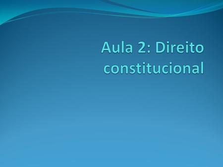 Aula 2: Direito constitucional