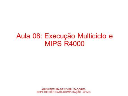 Aula 08: Execução Multiciclo e MIPS R4000