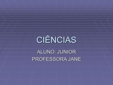 ALUNO: JUNIOR PROFESSORA JANE