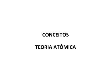 CONCEITOS TEORIA ATÔMICA
