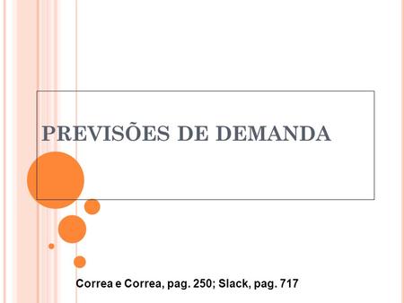 PREVISÕES DE DEMANDA Correa e Correa, pag. 250; Slack, pag. 717.