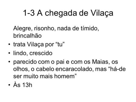 1-3 A chegada de Vilaça Alegre, risonho, nada de tímido, brincalhão