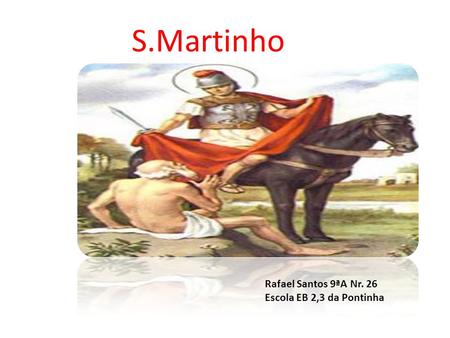S.Martinho Rafael Santos 9ªA Nr. 26 Escola EB 2,3 da Pontinha.