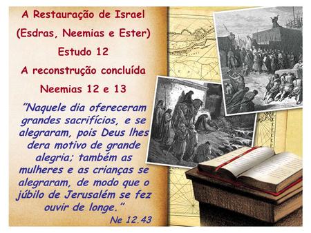 A Restauração de Israel (Esdras, Neemias e Ester) Estudo 12