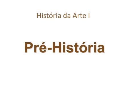 História da Arte I Pré-História.