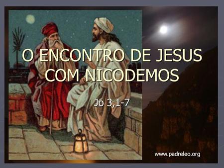 O ENCONTRO DE JESUS COM NICODEMOS