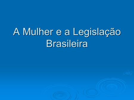 A Mulher e a Legislação Brasileira