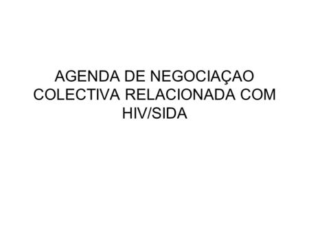 AGENDA DE NEGOCIAÇAO COLECTIVA RELACIONADA COM HIV/SIDA.