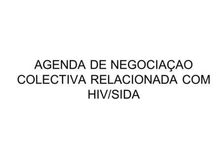 AGENDA DE NEGOCIAÇAO COLECTIVA RELACIONADA COM HIV/SIDA.
