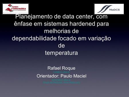 Planejamento de data center, com ênfase em sistemas hardened para melhorias de dependabilidade focado em variação de temperatura Rafael Roque rrs4@cin.ufpe.br.