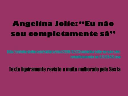 Angelina Jolie: Eu não sou completamente sã  completamente-sa-917225472.asp Texto.