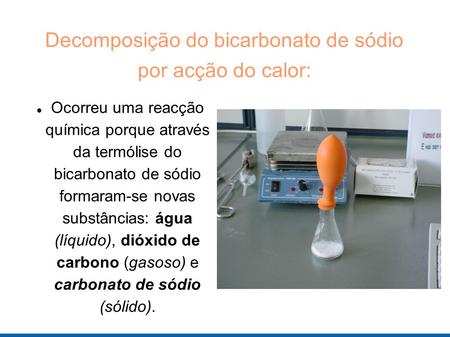 Decomposição do bicarbonato de sódio por acção do calor: