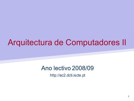 1 Arquitectura de Computadores II Ano lectivo 2008/09