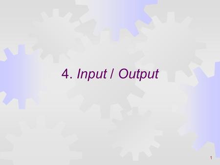 4. Input / Output.