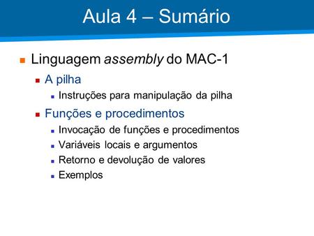 Aula 4 – Sumário Linguagem assembly do MAC-1 A pilha