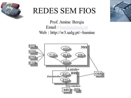 Web : http://w3.ualg.pt/~bamine REDES SEM FIOS Prof. Amine Berqia Email : bamine@ualg.pt Web : http://w3.ualg.pt/~bamine.