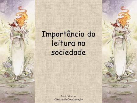Fábio Ventura Ciências da Comunicação Importância da leitura na sociedade.