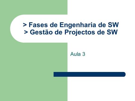 > Fases de Engenharia de SW > Gestão de Projectos de SW